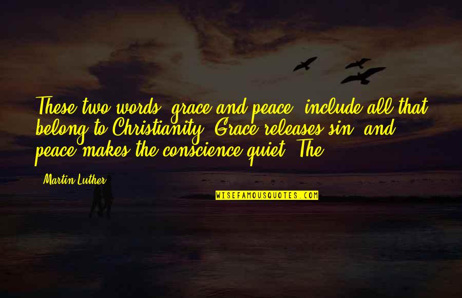 Christianity And Peace Quotes By Martin Luther: These two words, grace and peace, include all