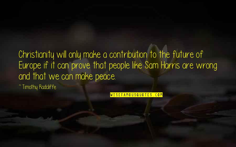 Christianity And Peace Quotes By Timothy Radcliffe: Christianity will only make a contribution to the