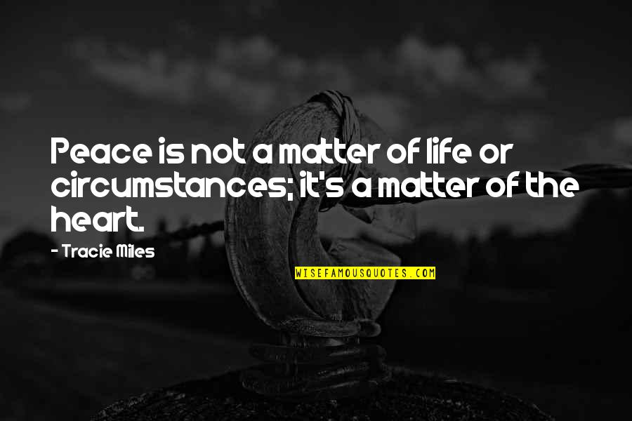 Christianity And Peace Quotes By Tracie Miles: Peace is not a matter of life or