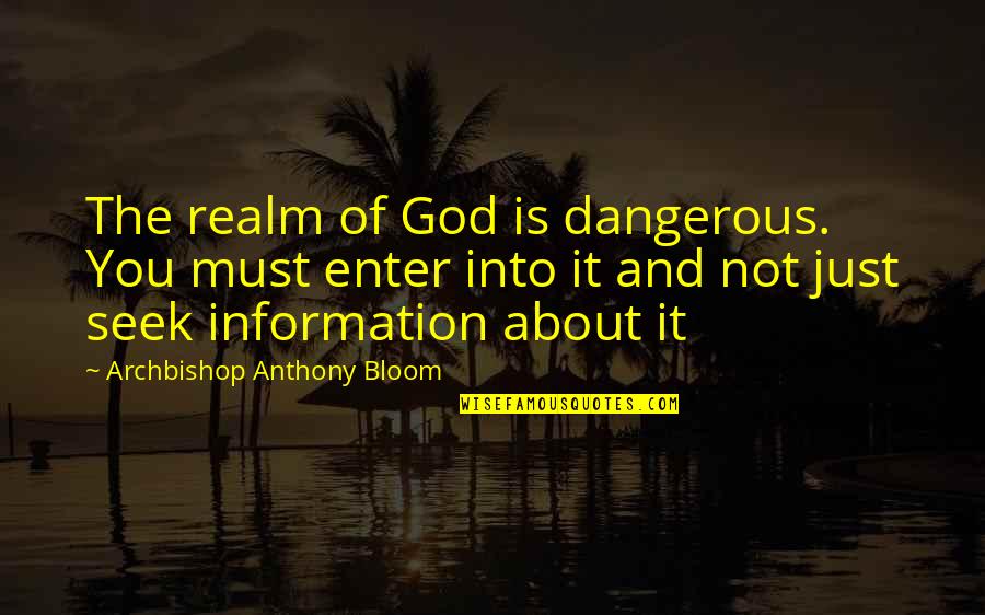 Christianity And Religion Quotes By Archbishop Anthony Bloom: The realm of God is dangerous. You must