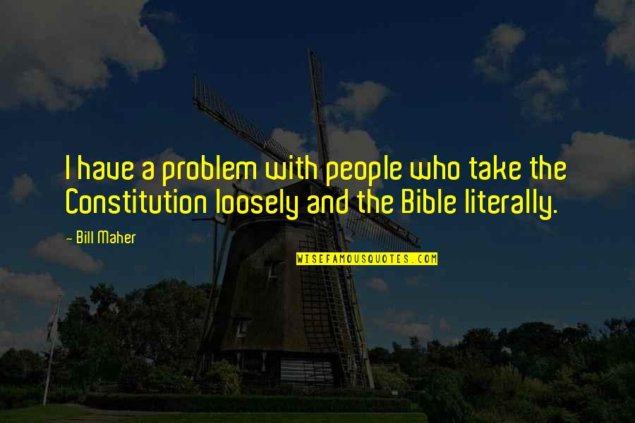 Christianity And Religion Quotes By Bill Maher: I have a problem with people who take