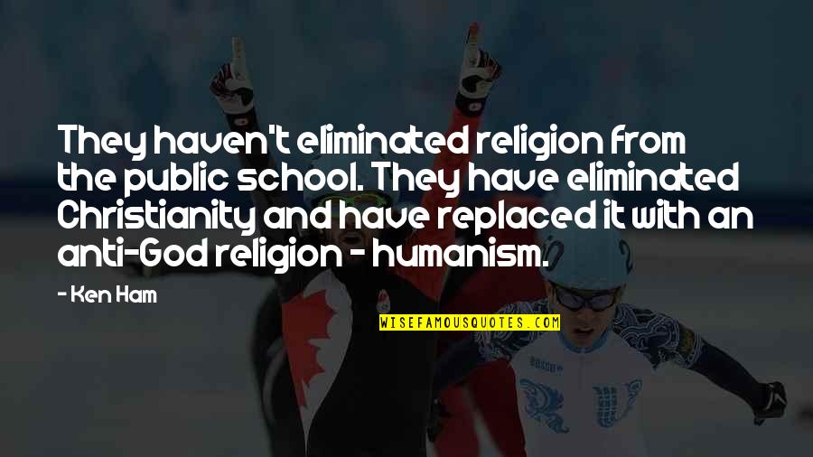 Christianity And Religion Quotes By Ken Ham: They haven't eliminated religion from the public school.