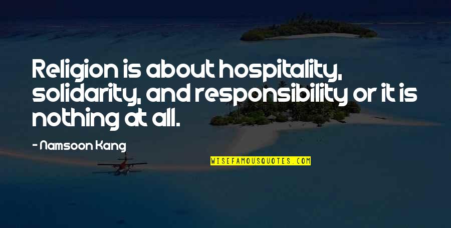 Christianity And Religion Quotes By Namsoon Kang: Religion is about hospitality, solidarity, and responsibility or