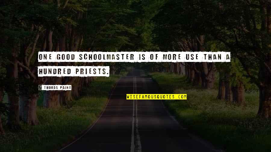 Christianity And Religion Quotes By Thomas Paine: One good schoolmaster is of more use than