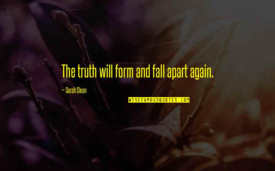 Christianity And Slavery Quotes By Sarah Slean: The truth will form and fall apart again.