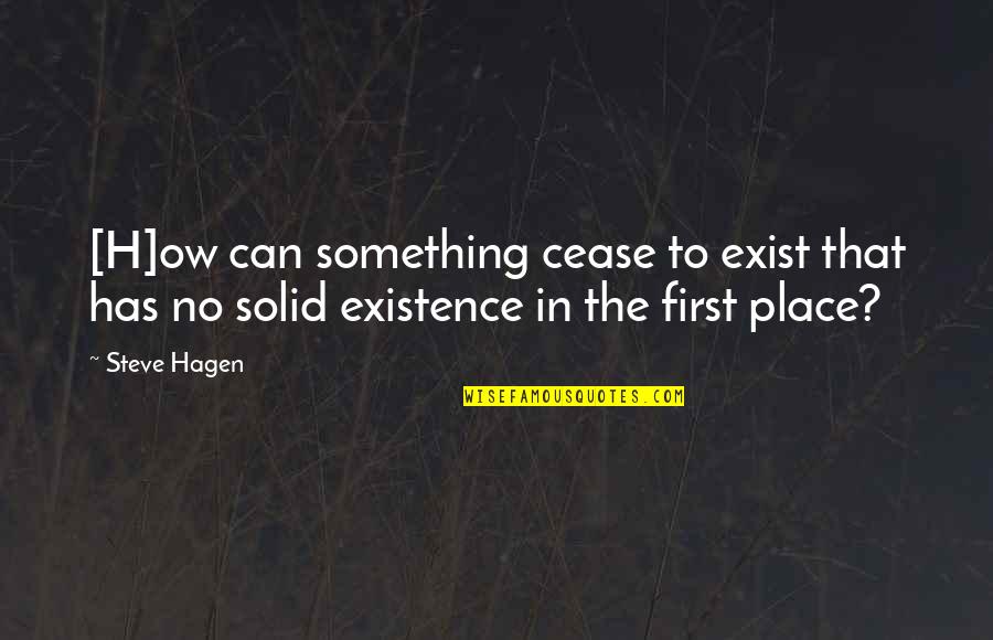 Christianity Basic Faith Quotes By Steve Hagen: [H]ow can something cease to exist that has