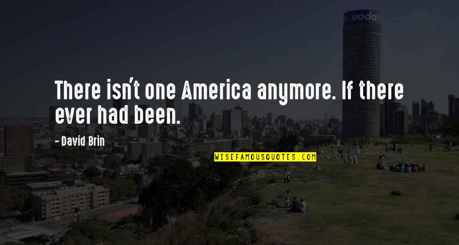 Christianity Being False Quotes By David Brin: There isn't one America anymore. If there ever
