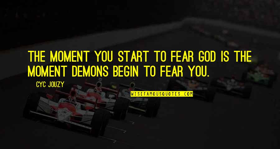 Christianity Bible Quotes By Cyc Jouzy: The moment you start to fear God is
