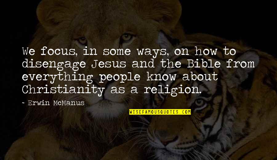 Christianity Bible Quotes By Erwin McManus: We focus, in some ways, on how to