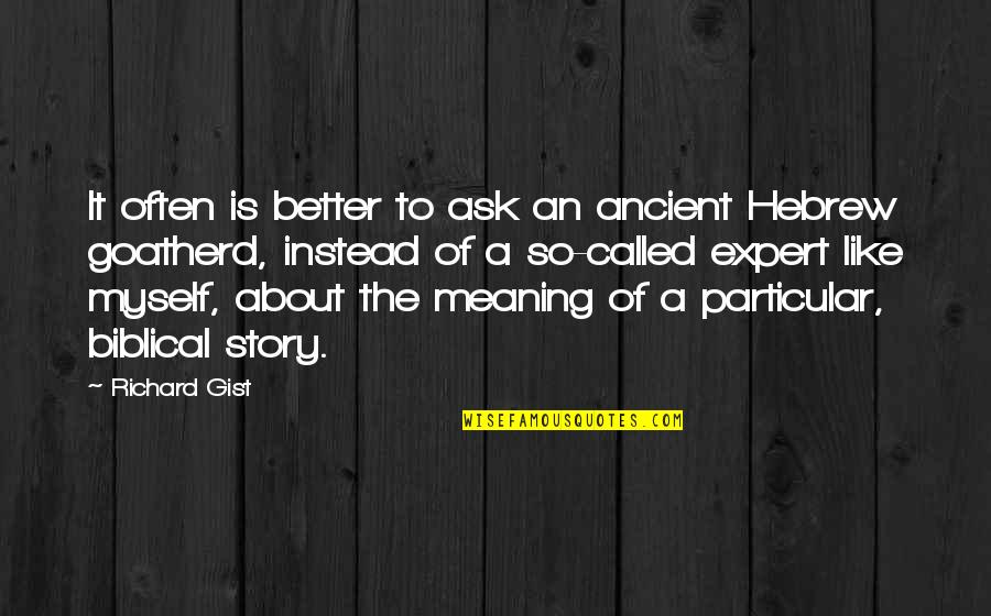 Christianity Bible Quotes By Richard Gist: It often is better to ask an ancient