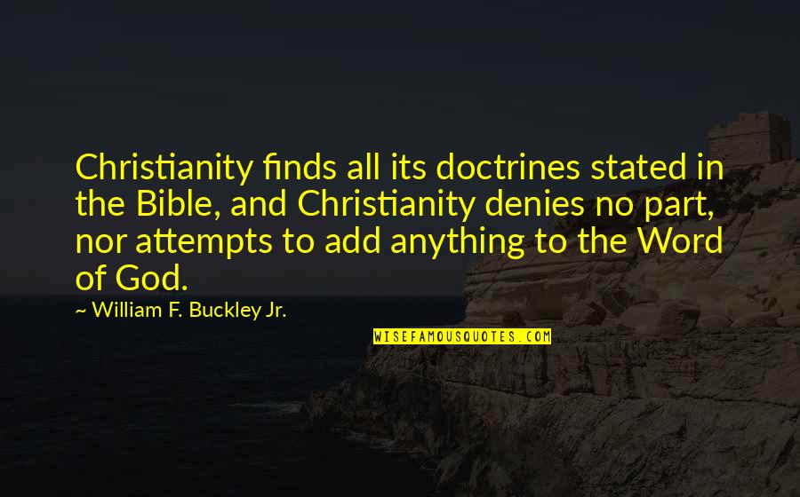Christianity Bible Quotes By William F. Buckley Jr.: Christianity finds all its doctrines stated in the