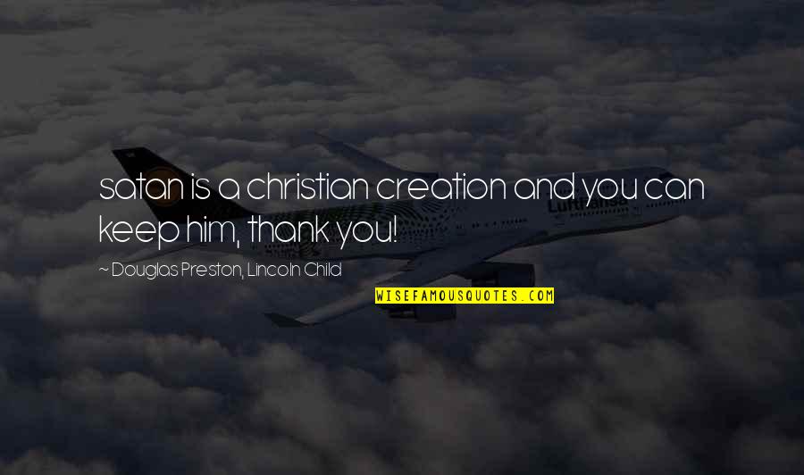 Christianity Creation Quotes By Douglas Preston, Lincoln Child: satan is a christian creation and you can Christianity Creation Quotes By Douglas Preston, Lincoln Child: satan is a christian creation and you can