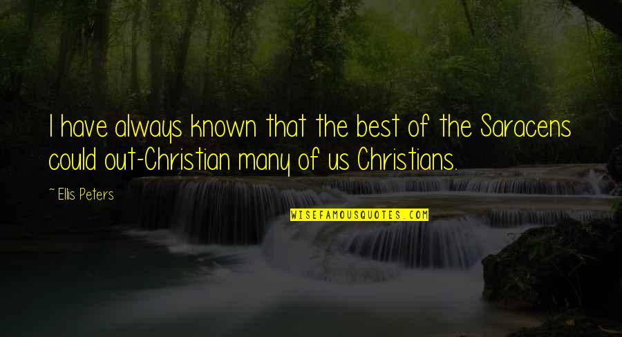 Christianity Equality Quotes By Ellis Peters: I have always known that the best of Christianity Equality Quotes By Ellis Peters: I have always known that the best of