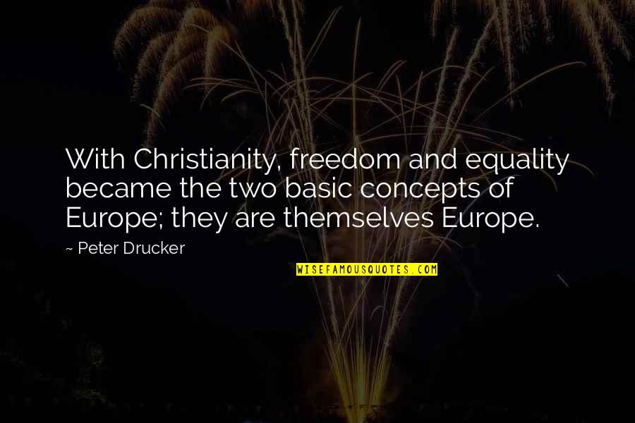 Christianity Equality Quotes By Peter Drucker: With Christianity, freedom and equality became the two