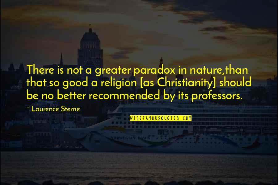 Christianity Hypocrisy Quotes By Laurence Sterne: There is not a greater paradox in nature,than