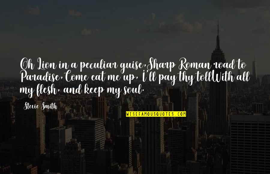 Christianity In Rome Quotes By Stevie Smith: Oh Lion in a peculiar guise,Sharp Roman road