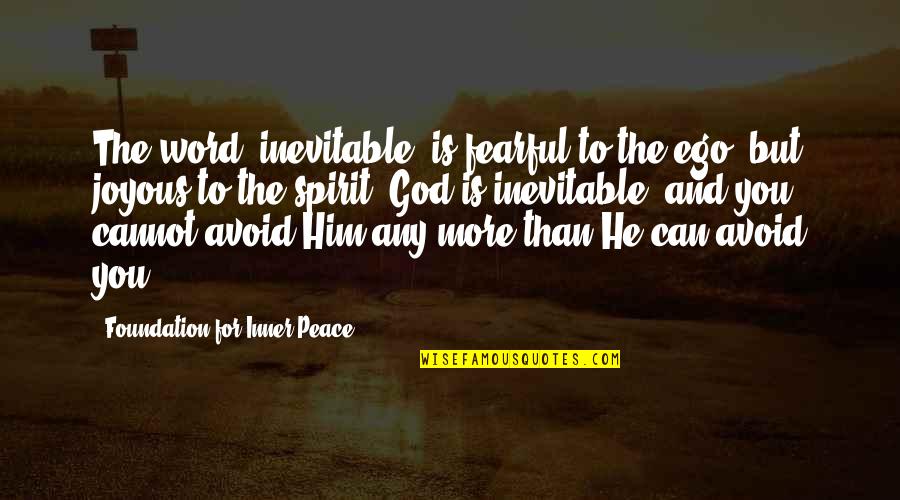 Christianity Inner Peace Quotes By Foundation For Inner Peace: The word "inevitable" is fearful to the ego,