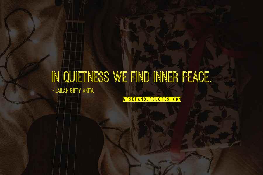 Christianity Inner Peace Quotes By Lailah Gifty Akita: In quietness we find inner peace.