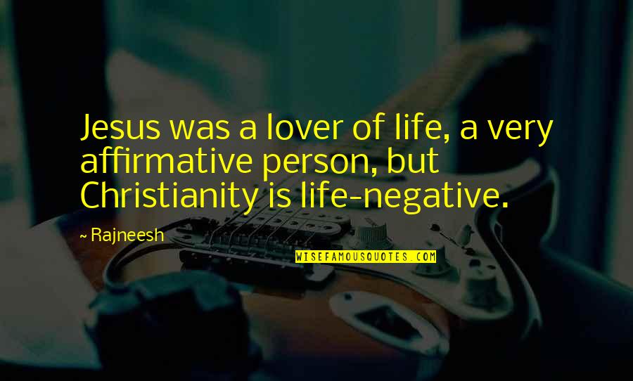 Christianity Negative Quotes By Rajneesh: Jesus was a lover of life, a very