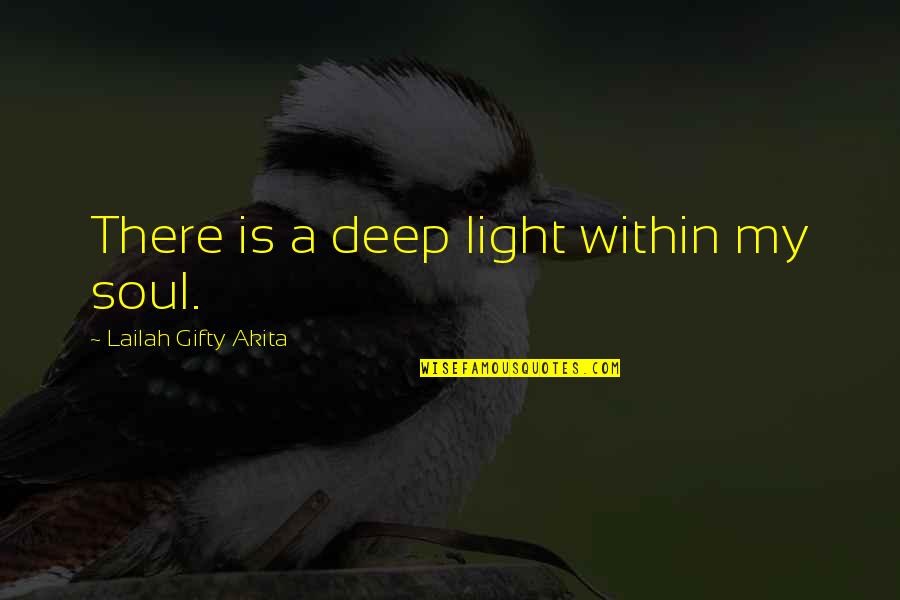 Christianity Quotes And Quotes By Lailah Gifty Akita: There is a deep light within my soul.