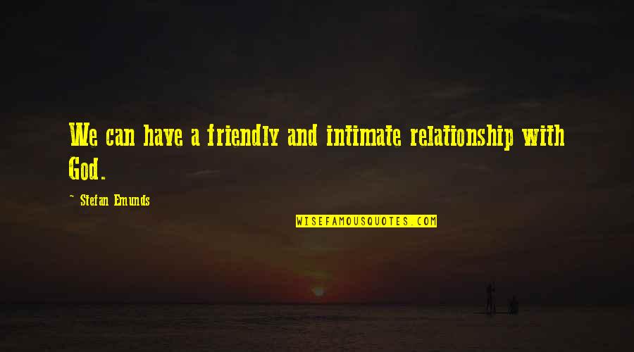 Christianity Quotes And Quotes By Stefan Emunds: We can have a friendly and intimate relationship