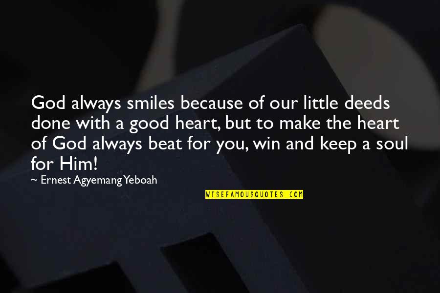 Christianity Quotes Quotes By Ernest Agyemang Yeboah: God always smiles because of our little deeds
