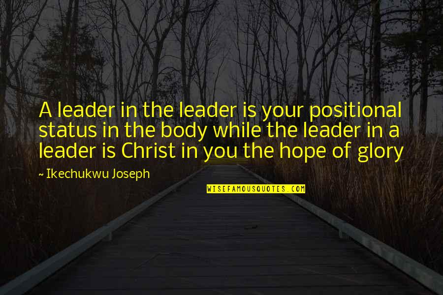 Christianity Quotes Quotes By Ikechukwu Joseph: A leader in the leader is your positional