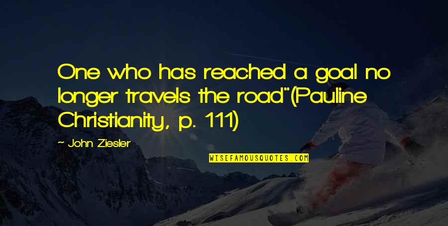 Christianity Quotes Quotes By John Ziesler: One who has reached a goal no longer