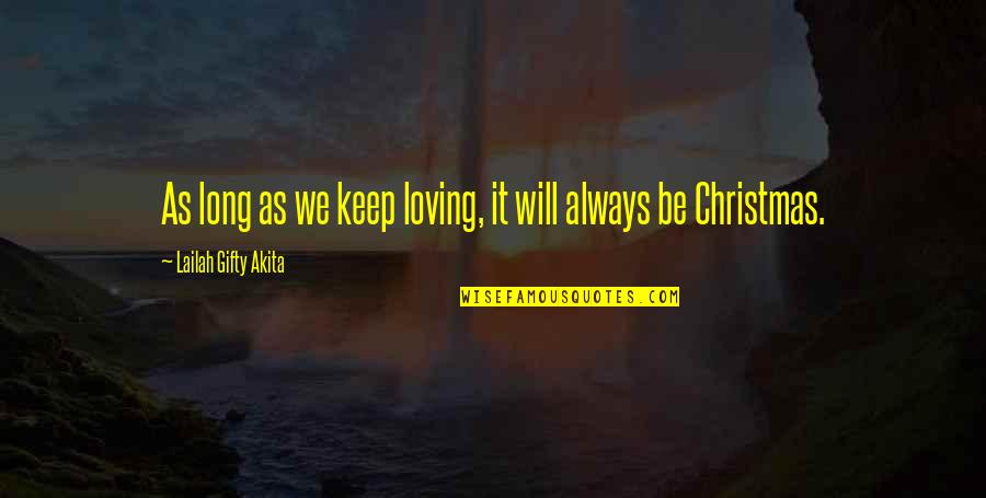 Christianity Quotes Quotes By Lailah Gifty Akita: As long as we keep loving, it will