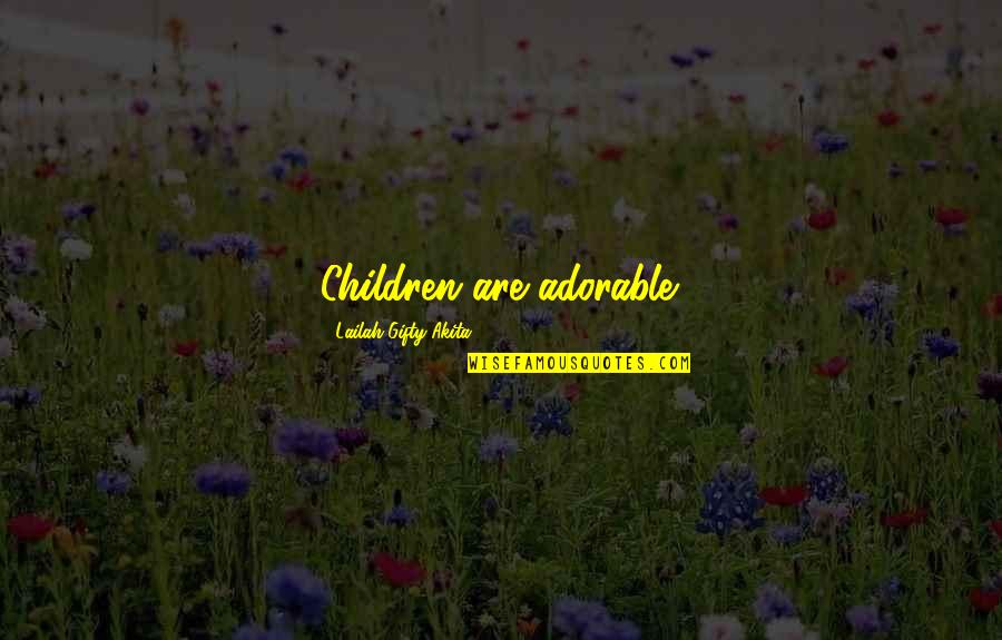 Christianity Quotes Quotes By Lailah Gifty Akita: Children are adorable.