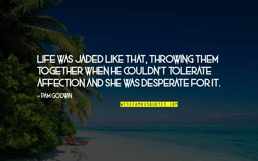 Christianity Rediscovered Quotes By Pam Godwin: Life was jaded like that, throwing them together