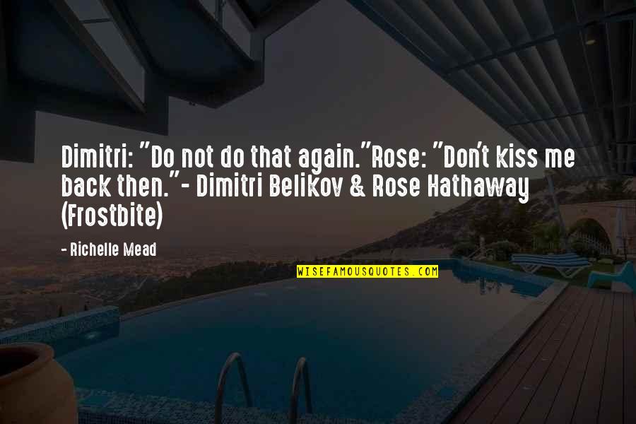 Christianity Rediscovered Quotes By Richelle Mead: Dimitri: "Do not do that again."Rose: "Don't kiss