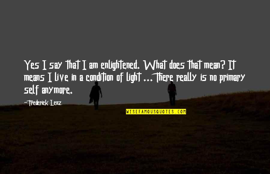 Christianity Tumblr Quotes By Frederick Lenz: Yes I say that I am enlightened. What