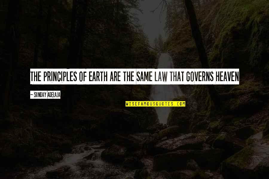 Christianity Vegetarianism Quotes By Sunday Adelaja: The principles of earth are the same law