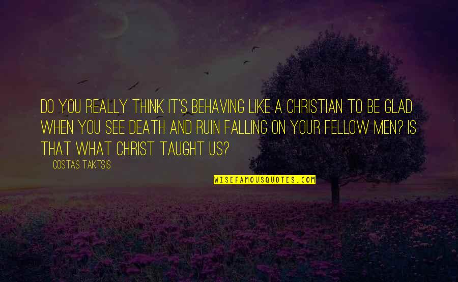 Christianity Without Christ Quotes By Costas Taktsis: Do you really think it's behaving like a