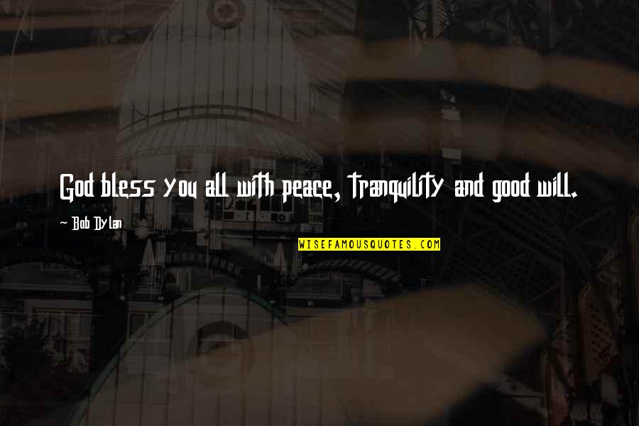 Christianization In Bulgaria Quotes By Bob Dylan: God bless you all with peace, tranquility and