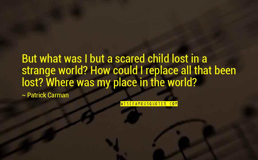 Christianization Of Europe Quotes By Patrick Carman: But what was I but a scared child Christianization Of Europe Quotes By Patrick Carman: But what was I but a scared child