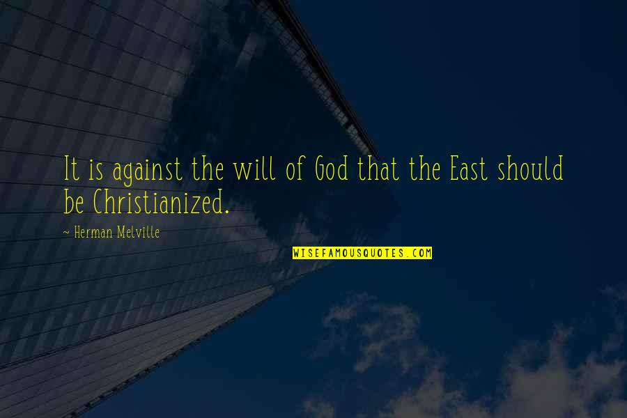 Christianized Quotes By Herman Melville: It is against the will of God that
