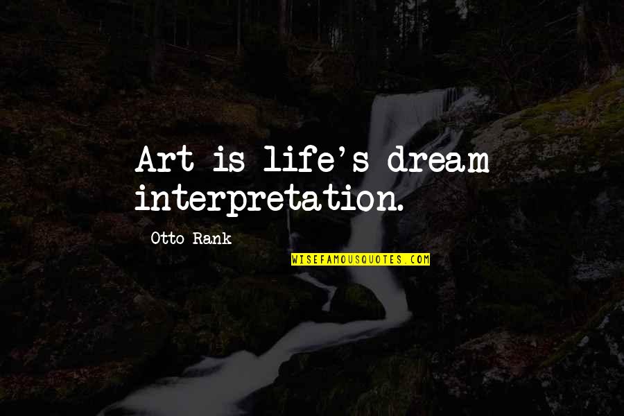 Christianizing Quotes By Otto Rank: Art is life's dream interpretation.