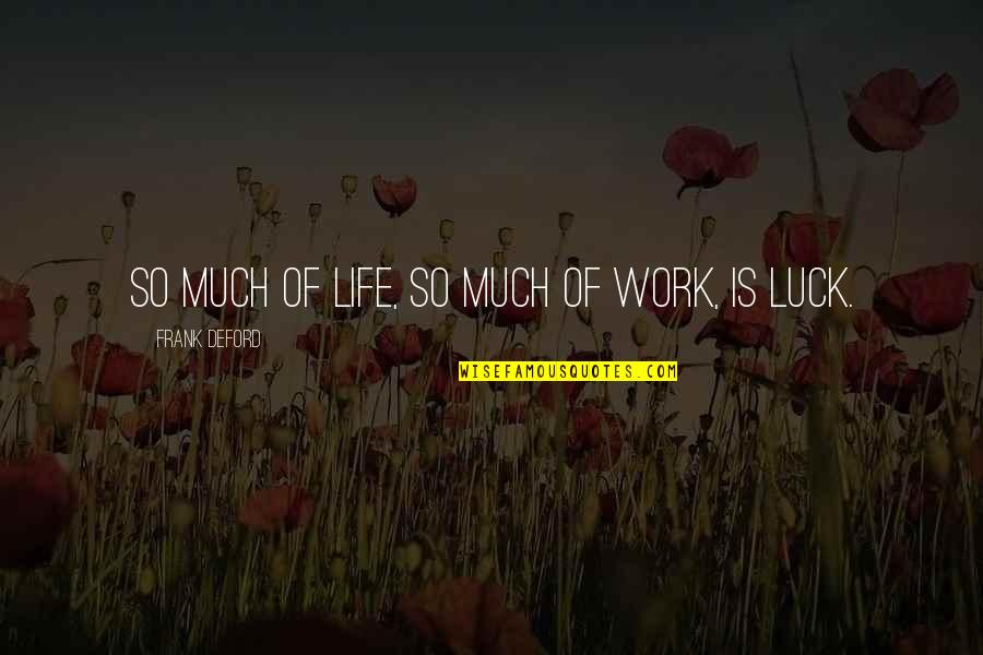 Christianlike Quotes By Frank Deford: So much of life, so much of work,