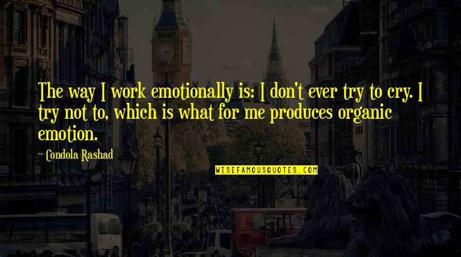 Christianna Emerson Quotes By Condola Rashad: The way I work emotionally is: I don't Christianna Emerson Quotes By Condola Rashad: The way I work emotionally is: I don't