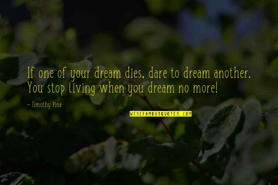 Christianna Emerson Quotes By Timothy Pina: If one of your dream dies, dare to Christianna Emerson Quotes By Timothy Pina: If one of your dream dies, dare to
