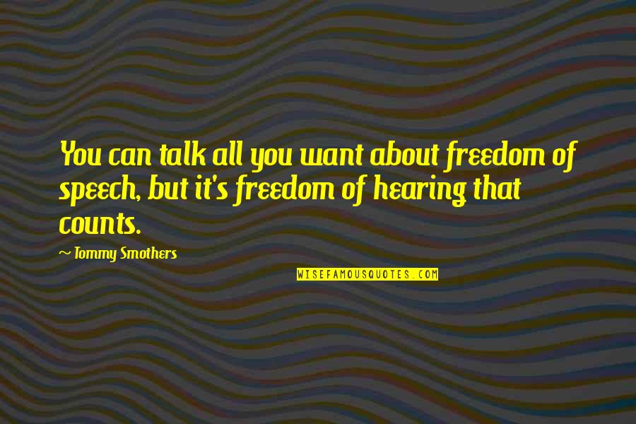 Christianna Emerson Quotes By Tommy Smothers: You can talk all you want about freedom Christianna Emerson Quotes By Tommy Smothers: You can talk all you want about freedom