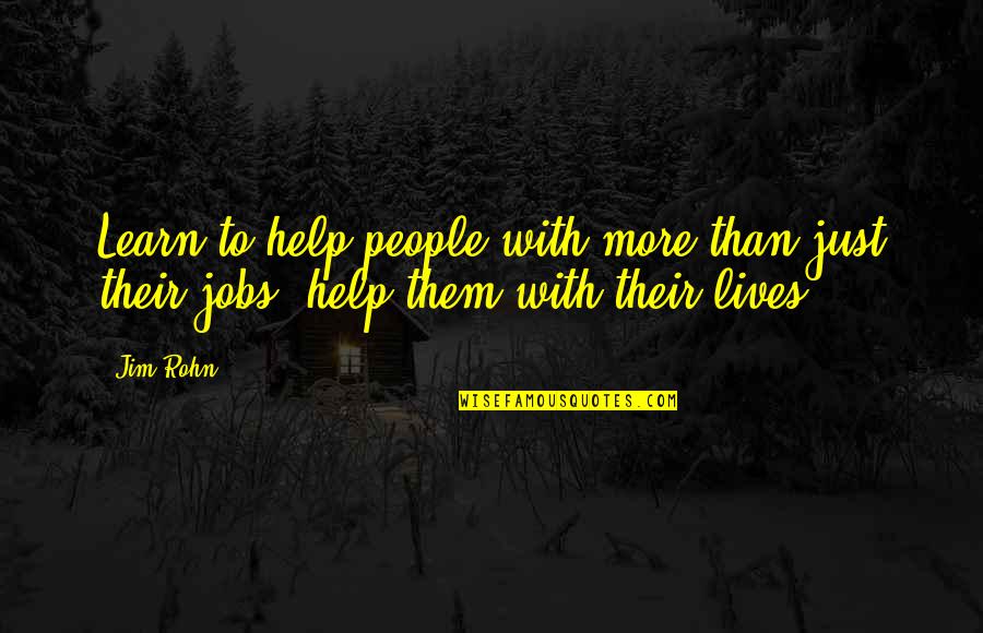 Christianna Hurt Quotes By Jim Rohn: Learn to help people with more than just