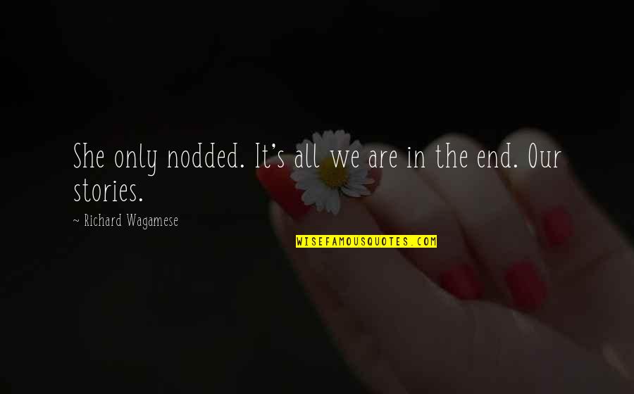 Christianne Allen Quotes By Richard Wagamese: She only nodded. It's all we are in Christianne Allen Quotes By Richard Wagamese: She only nodded. It's all we are in