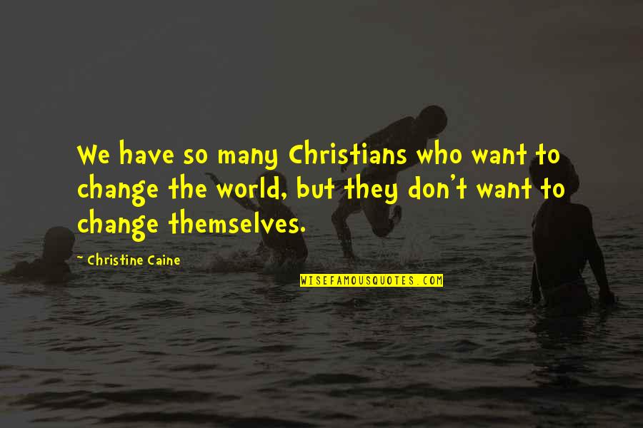 Christians For Change Quotes By Christine Caine: We have so many Christians who want to