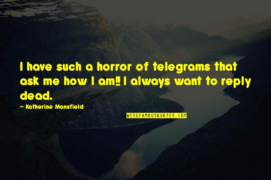 Christians For Truth Quotes By Katherine Mansfield: I have such a horror of telegrams that Christians For Truth Quotes By Katherine Mansfield: I have such a horror of telegrams that