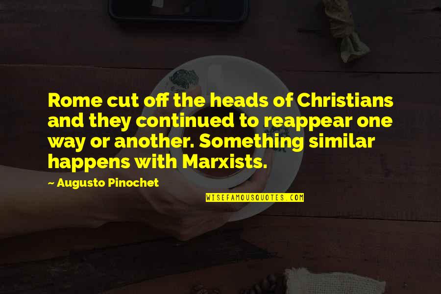 Christians Quotes By Augusto Pinochet: Rome cut off the heads of Christians and