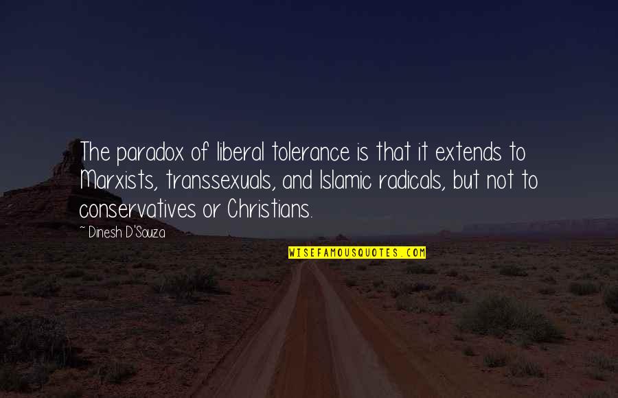 Christians Quotes By Dinesh D'Souza: The paradox of liberal tolerance is that it