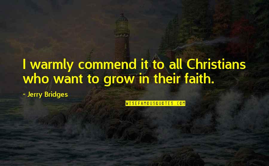 Christians Quotes By Jerry Bridges: I warmly commend it to all Christians who